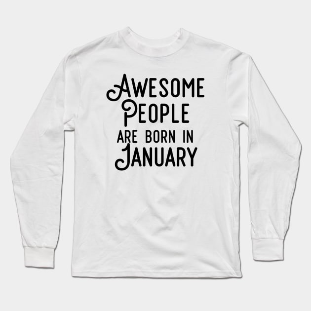 Awesome People Are Born In January (Black Text) Long Sleeve T-Shirt by inotyler